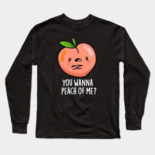 You Wanna Peach Of Me Cute Fruit Pun Long Sleeve T-Shirt